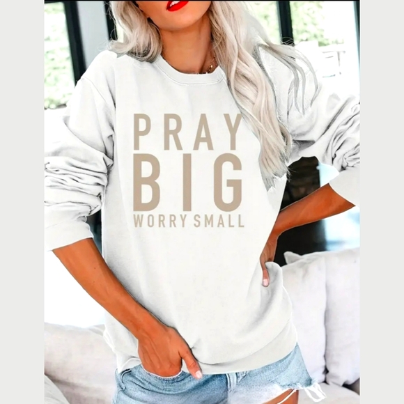 Glam Girl Fashion Tops - NWT Pray Big Worry Small White Sweatshirt w/Tan Lettering